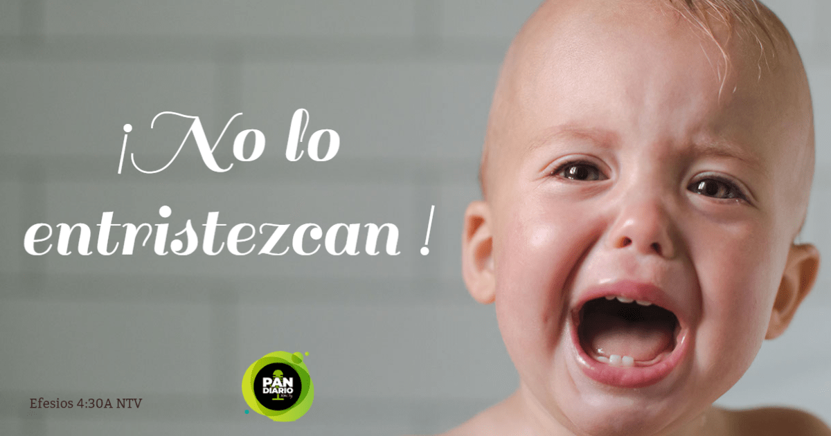 ¡NO LO ENTRISTEZCAS!