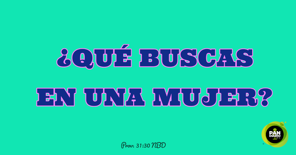 ¿QUÉ BUSCAS EN UNA MUJER?