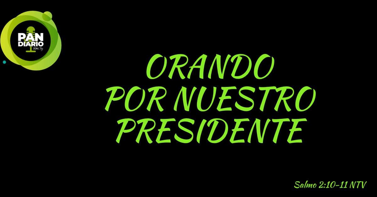 ORANDO POR NUESTRO PRESIDENTE