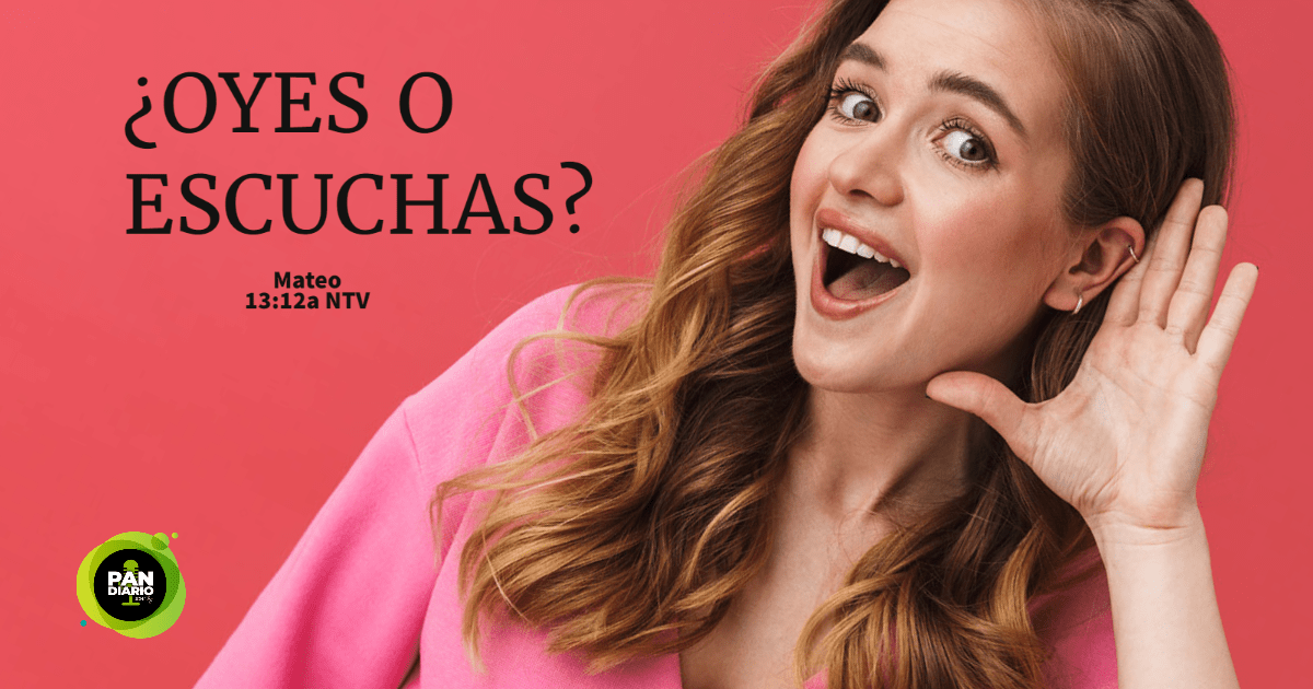 ¿OYES O ESCUCHAS?