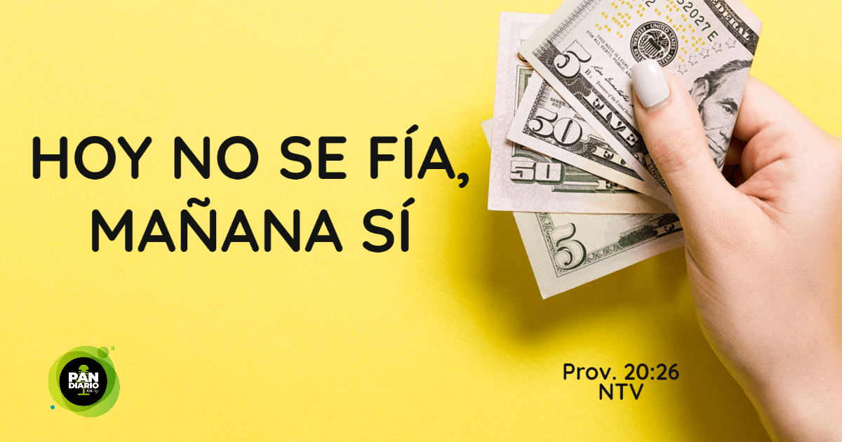 HOY NO SE FÍA, MAÑANA SÍ