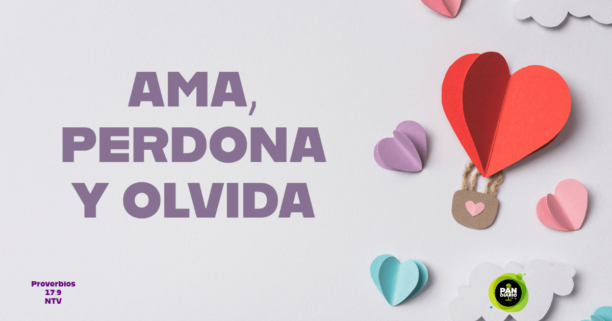 AMA, PERDONA Y OLVIDA