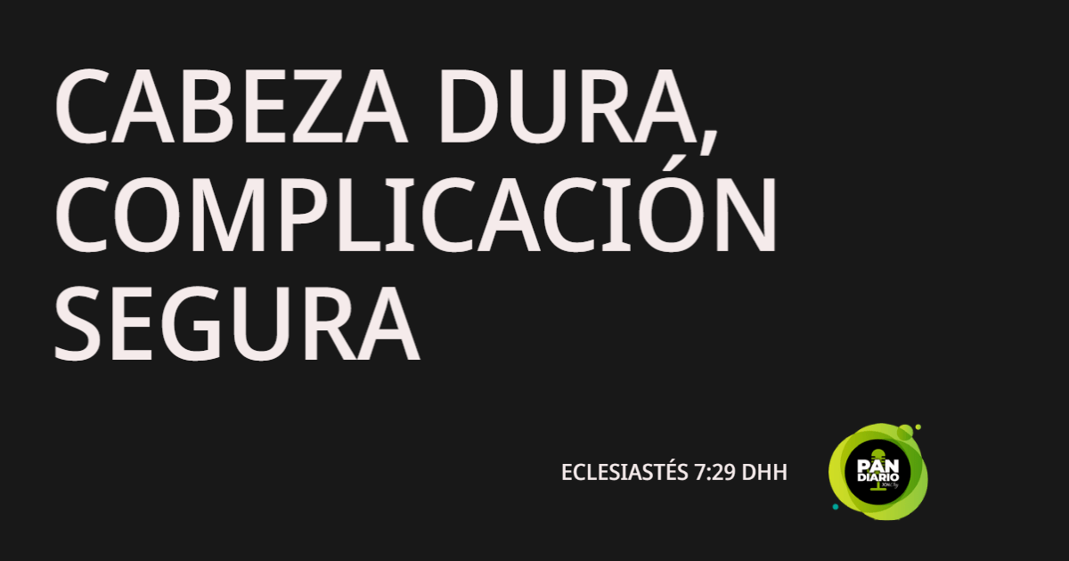CABEZA DURA, COMPLICACIÓN SEGURA