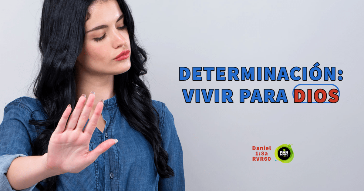 DETERMINACIÓN: VIVIR PARA DIOS