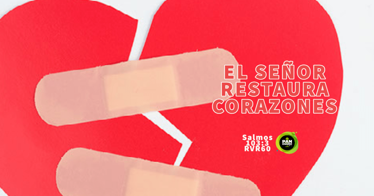 EL SEÑOR RESTAURA CORAZONES