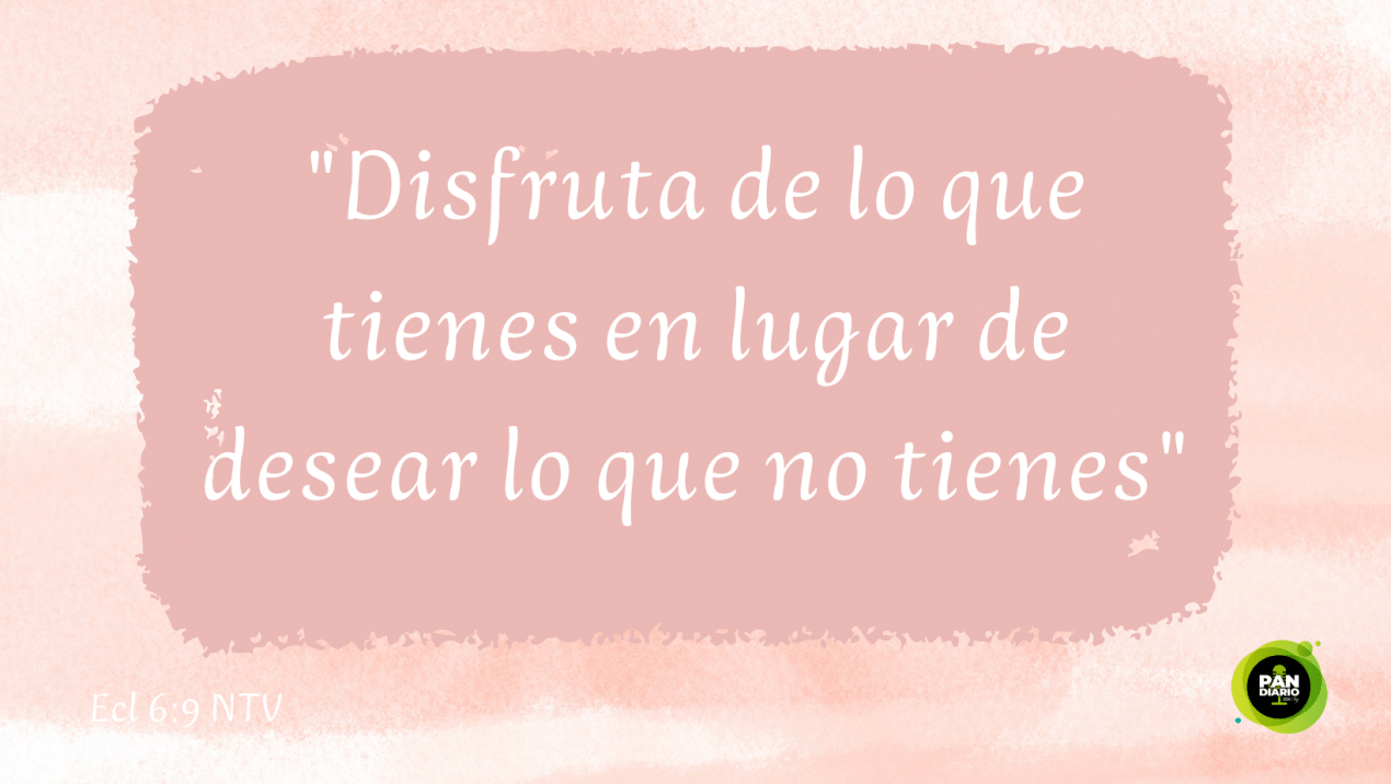 DISFRUTA LO QUE TIENES